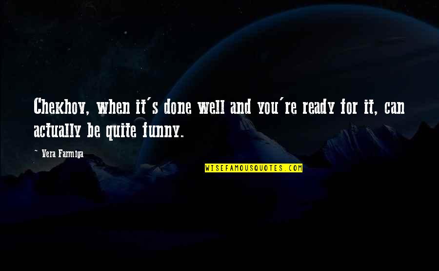 Mofaz Langkawi Quotes By Vera Farmiga: Chekhov, when it's done well and you're ready