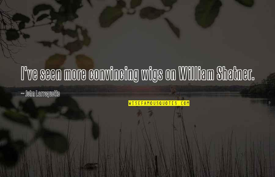Moff Jerjerrod Quotes By John Larroquette: I've seen more convincing wigs on William Shatner.