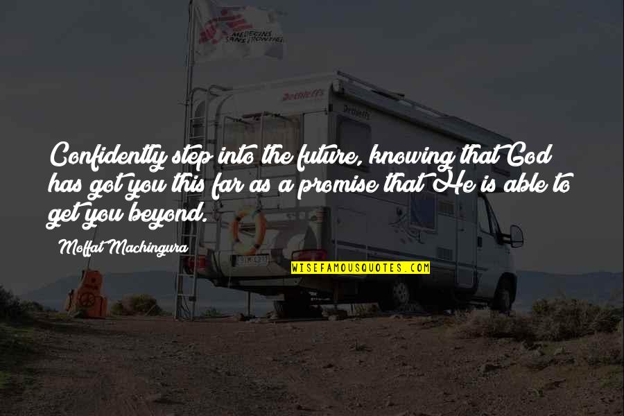 Moffat Machingura Quotes By Moffat Machingura: Confidently step into the future, knowing that God