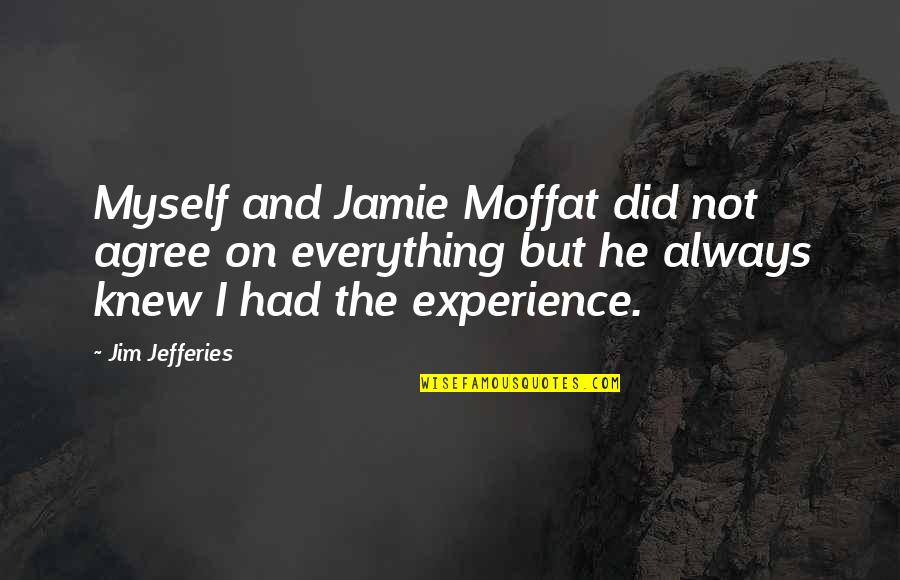 Moffat's Quotes By Jim Jefferies: Myself and Jamie Moffat did not agree on