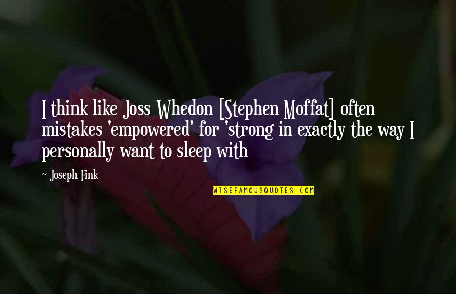 Moffat's Quotes By Joseph Fink: I think like Joss Whedon [Stephen Moffat] often