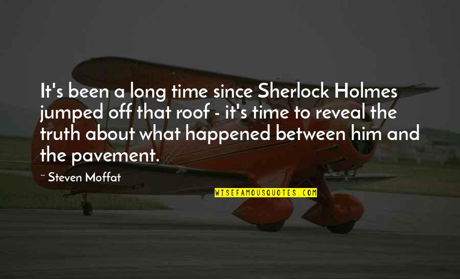 Moffat's Quotes By Steven Moffat: It's been a long time since Sherlock Holmes