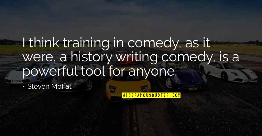 Moffat's Quotes By Steven Moffat: I think training in comedy, as it were,
