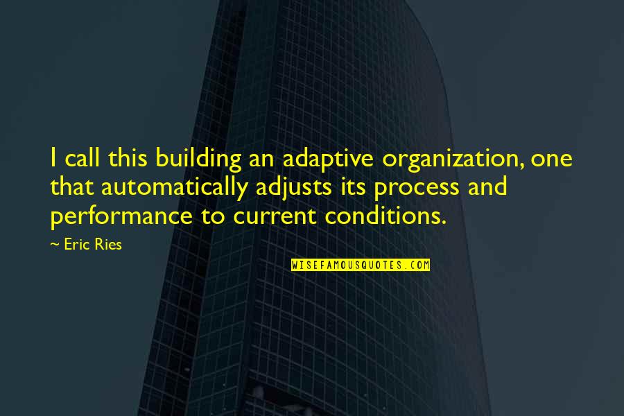 Moffatts Top Quotes By Eric Ries: I call this building an adaptive organization, one Moffatts Top Quotes By Eric Ries: I call this building an adaptive organization, one