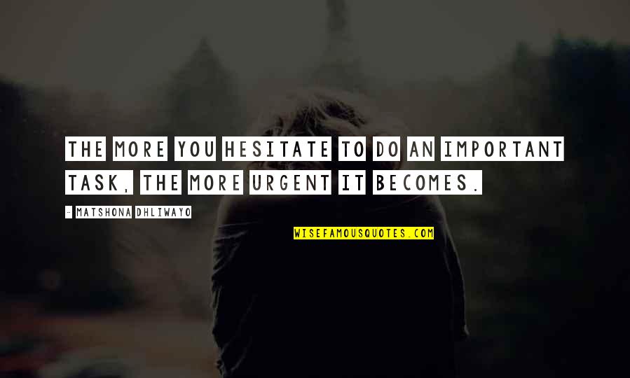 Moffer Automarcas Quotes By Matshona Dhliwayo: The more you hesitate to do an important Moffer Automarcas Quotes By Matshona Dhliwayo: The more you hesitate to do an important