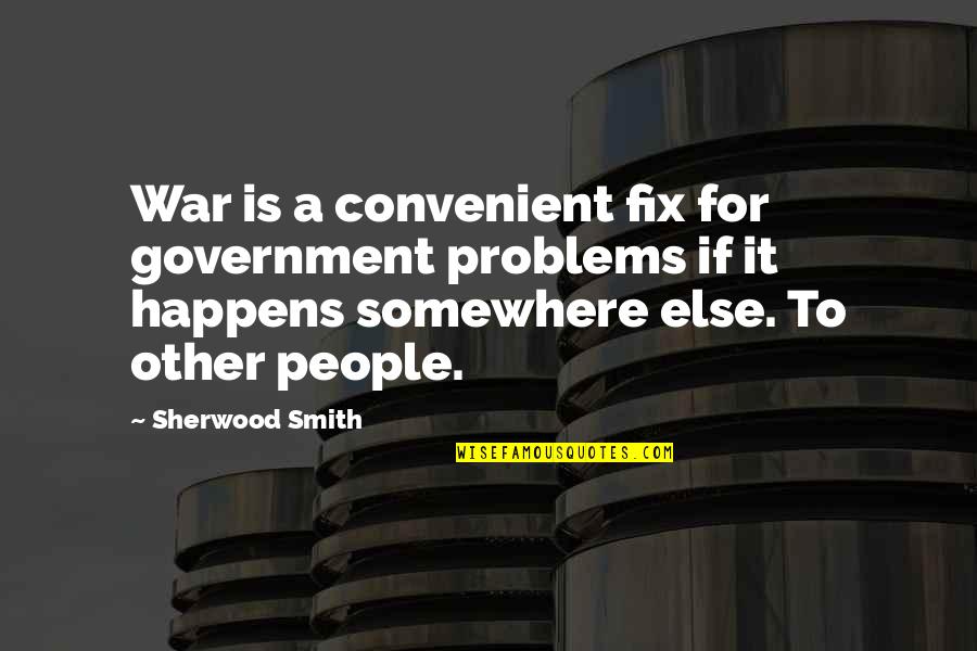 Moffrec Quotes By Sherwood Smith: War is a convenient fix for government problems