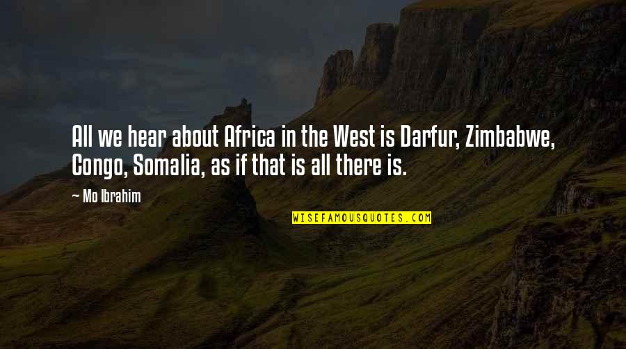 Mo'fo Quotes By Mo Ibrahim: All we hear about Africa in the West