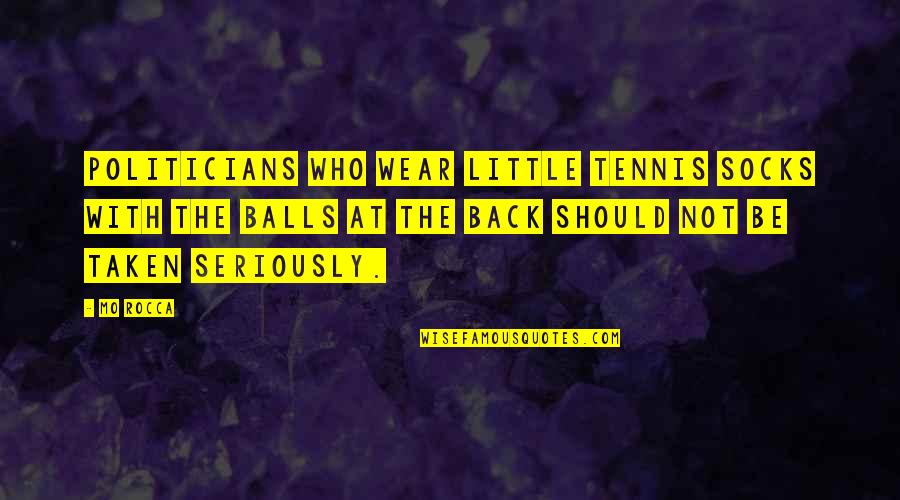 Mo'fo Quotes By Mo Rocca: Politicians who wear little tennis socks with the