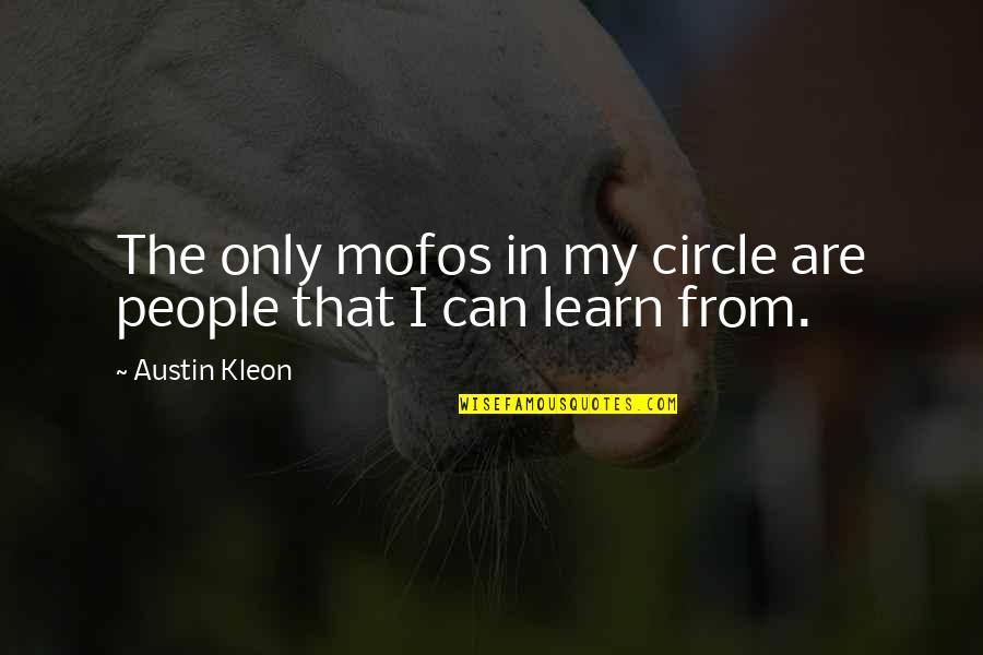 Mofos Quotes By Austin Kleon: The only mofos in my circle are people