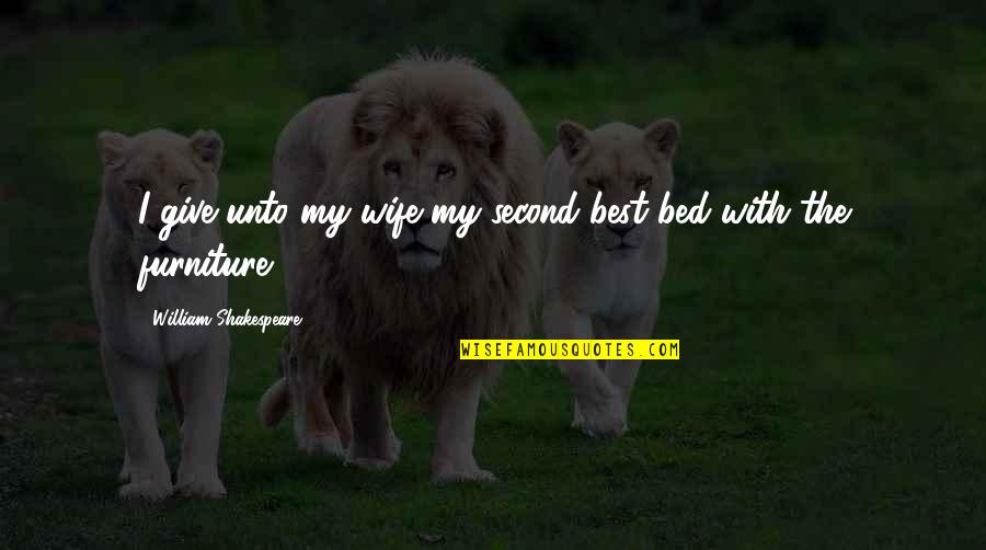 Mog Quotes By William Shakespeare: I give unto my wife my second best Mog Quotes By William Shakespeare: I give unto my wife my second best