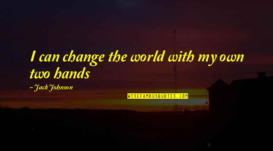 Mogadon 5mg Quotes By Jack Johnson: I can change the world with my own Mogadon 5mg Quotes By Jack Johnson: I can change the world with my own