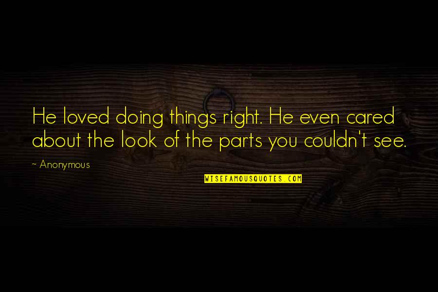 Mogadon Quotes By Anonymous: He loved doing things right. He even cared Mogadon Quotes By Anonymous: He loved doing things right. He even cared