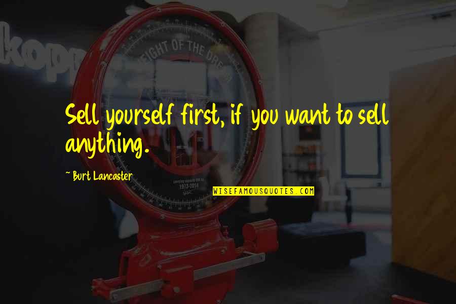 Mogadon Quotes By Burt Lancaster: Sell yourself first, if you want to sell Mogadon Quotes By Burt Lancaster: Sell yourself first, if you want to sell