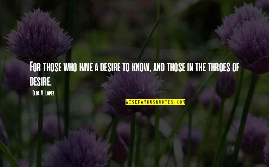 Mogadon Quotes By Elda M. Lopez: For those who have a desire to know,