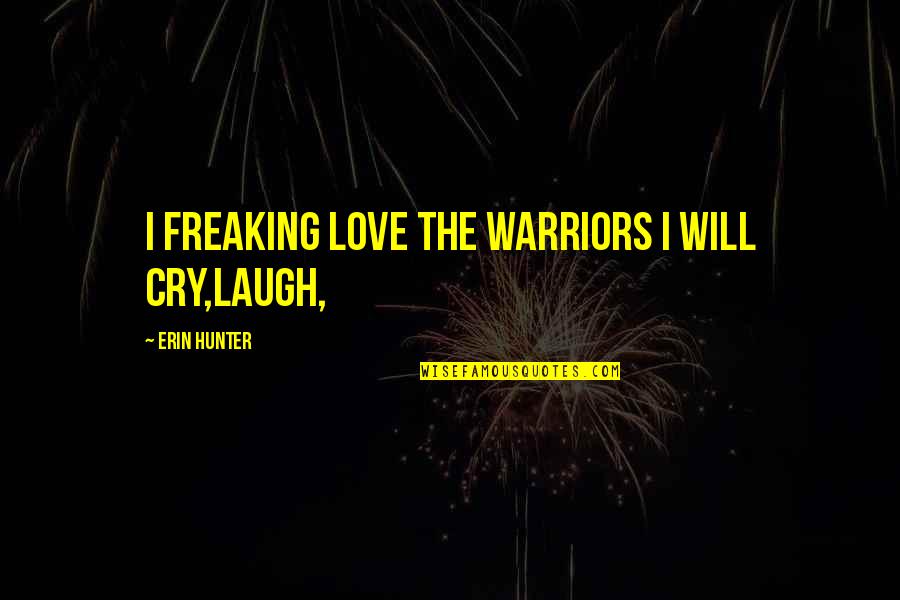 Mogadon Quotes By Erin Hunter: i freaking LOVE the warriors i will cry,laugh, Mogadon Quotes By Erin Hunter: i freaking LOVE the warriors i will cry,laugh,