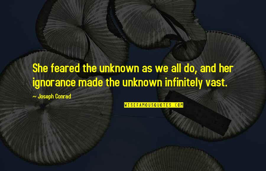 Mogadon The Meathead Quotes By Joseph Conrad: She feared the unknown as we all do,