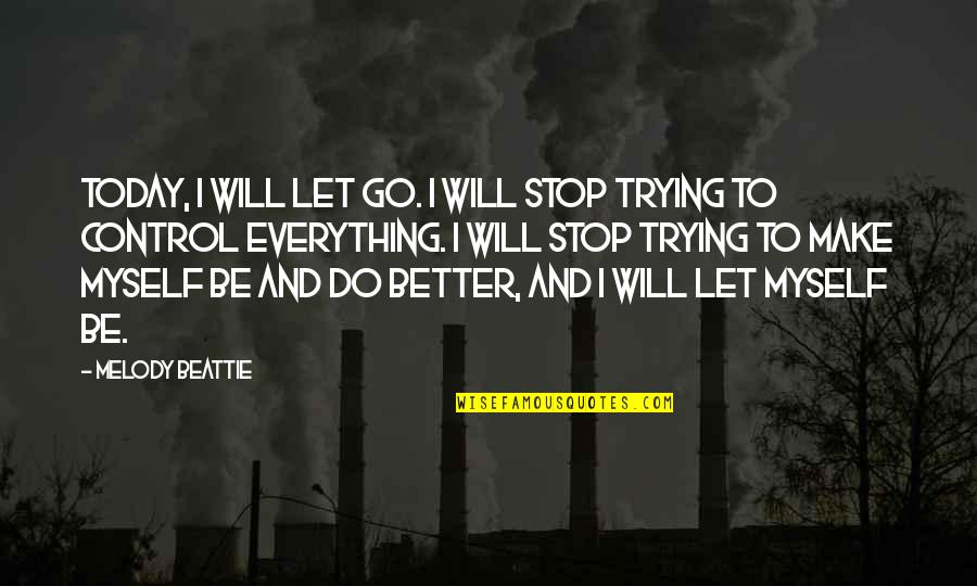Mogadon The Meathead Quotes By Melody Beattie: Today, I will let go. I will stop