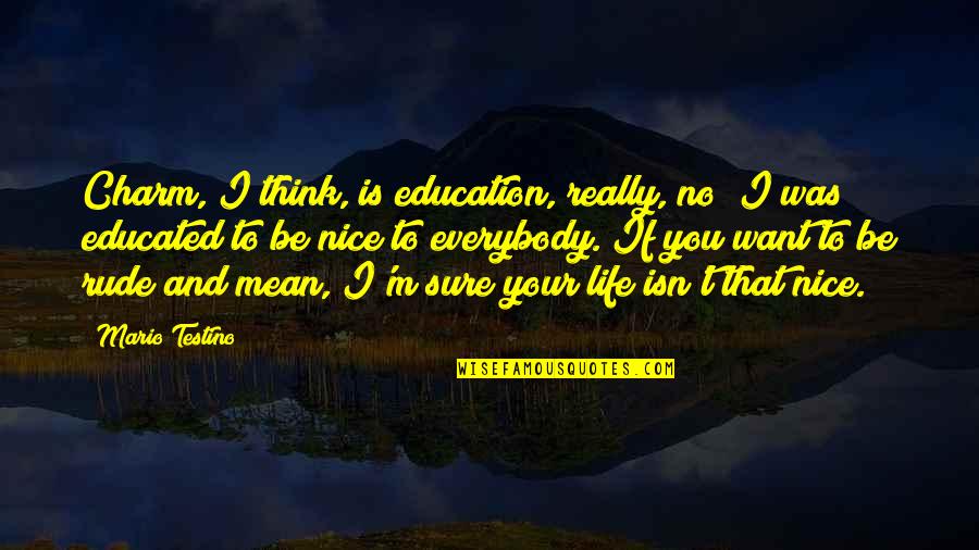 Mogambo Khush Hua Quotes By Mario Testino: Charm, I think, is education, really, no? I