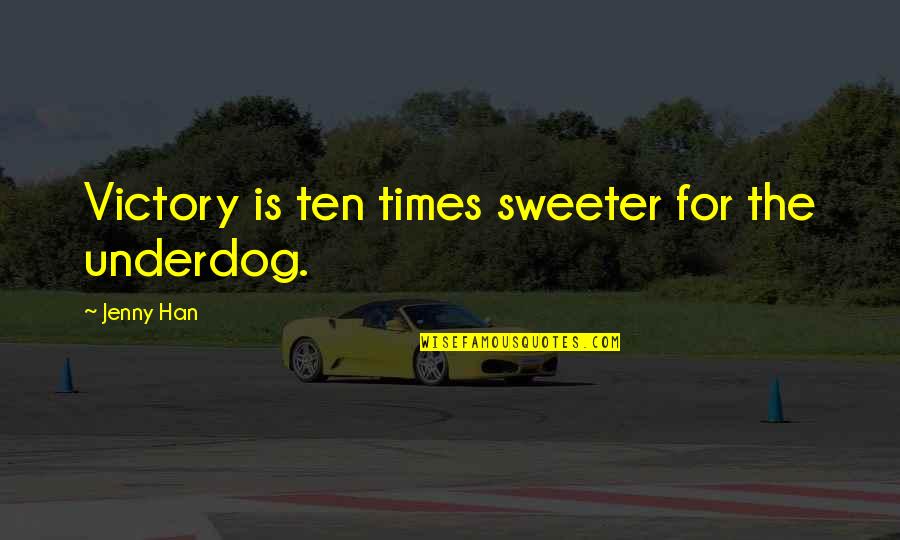 Mogambo Quotes By Jenny Han: Victory is ten times sweeter for the underdog. Mogambo Quotes By Jenny Han: Victory is ten times sweeter for the underdog.