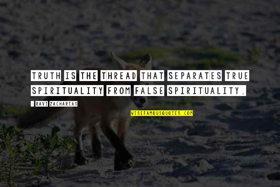 Mogami Quotes By Ravi Zacharias: Truth is the thread that separates true spirituality