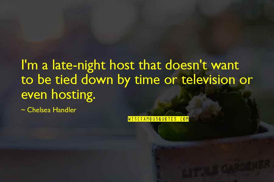 Mogano Capelli Quotes By Chelsea Handler: I'm a late-night host that doesn't want to Mogano Capelli Quotes By Chelsea Handler: I'm a late-night host that doesn't want to
