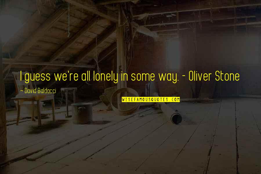Mogano In Inglese Quotes By David Baldacci: I guess we're all lonely in some way. Mogano In Inglese Quotes By David Baldacci: I guess we're all lonely in some way.