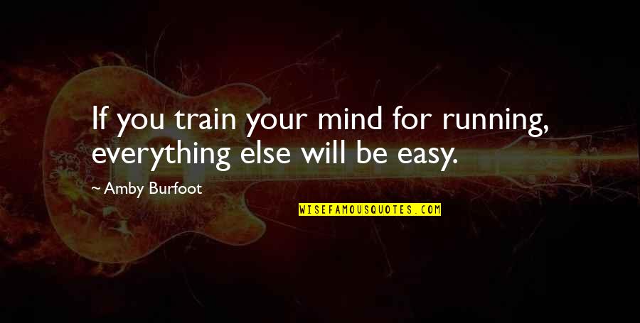Mogano Tree Quotes By Amby Burfoot: If you train your mind for running, everything