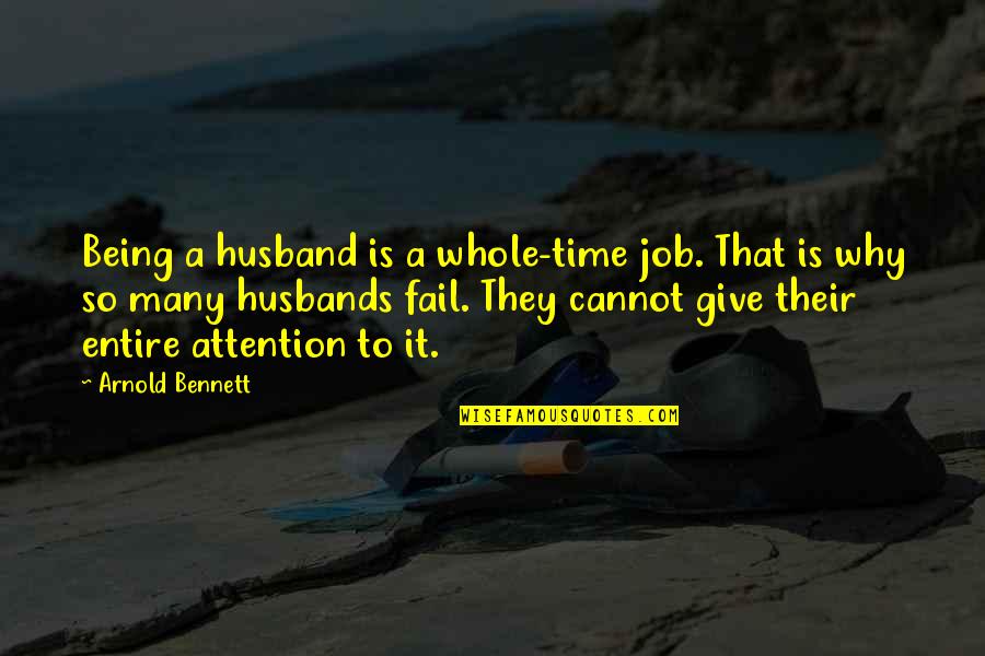 Mogavero Notestine Quotes By Arnold Bennett: Being a husband is a whole-time job. That Mogavero Notestine Quotes By Arnold Bennett: Being a husband is a whole-time job. That
