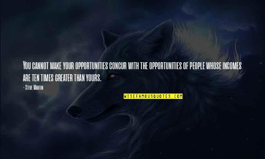 Mogavero Notestine Quotes By Steve Martin: You cannot make your opportunities concur with the Mogavero Notestine Quotes By Steve Martin: You cannot make your opportunities concur with the