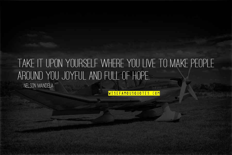 Mogck Quotes By Nelson Mandela: Take it upon yourself where you live to Mogck Quotes By Nelson Mandela: Take it upon yourself where you live to