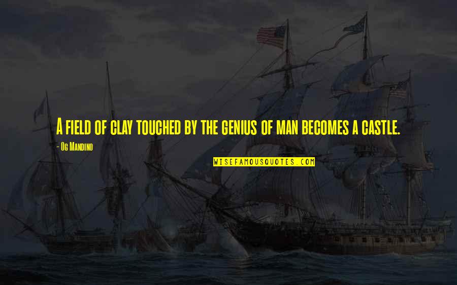 Mogck Quotes By Og Mandino: A field of clay touched by the genius