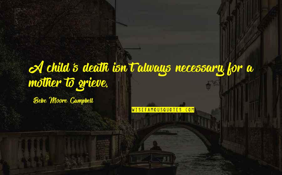 Mogelijk Of Mogelijk Quotes By Bebe Moore Campbell: A child's death isn't always necessary for a