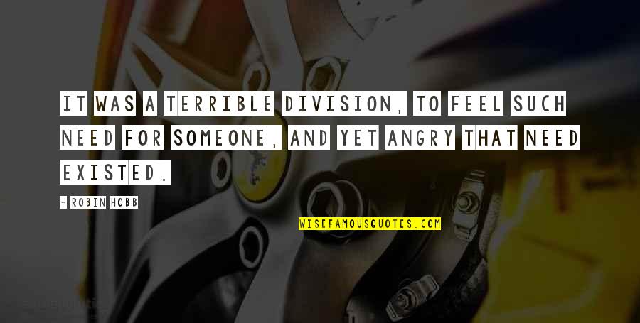 Mogelijk Of Mogelijk Quotes By Robin Hobb: It was a terrible division, to feel such