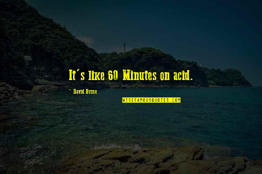 Mogelijke Kleuren Quotes By David Byrne: It's like 60 Minutes on acid.