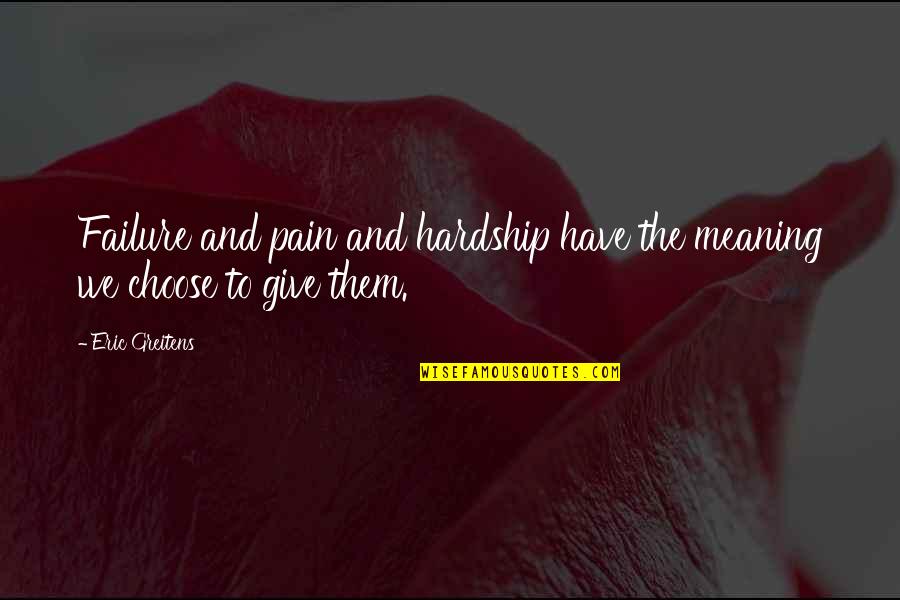 Mogelijke Sollicitatie Quotes By Eric Greitens: Failure and pain and hardship have the meaning