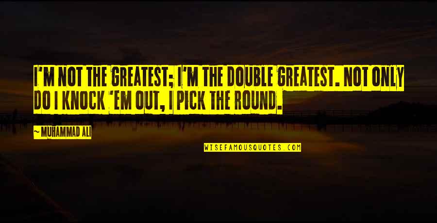 Mogelijkheden En Quotes By Muhammad Ali: I'm not the greatest; I'm the double greatest.