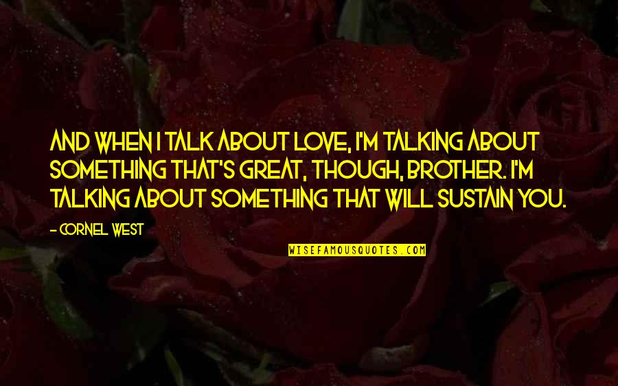 Mogelson Youtube Quotes By Cornel West: And when I talk about love, I'm talking