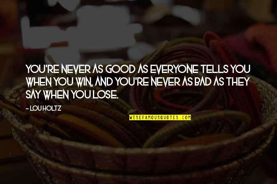 Mogemdnr Quotes By Lou Holtz: You're never as good as everyone tells you
