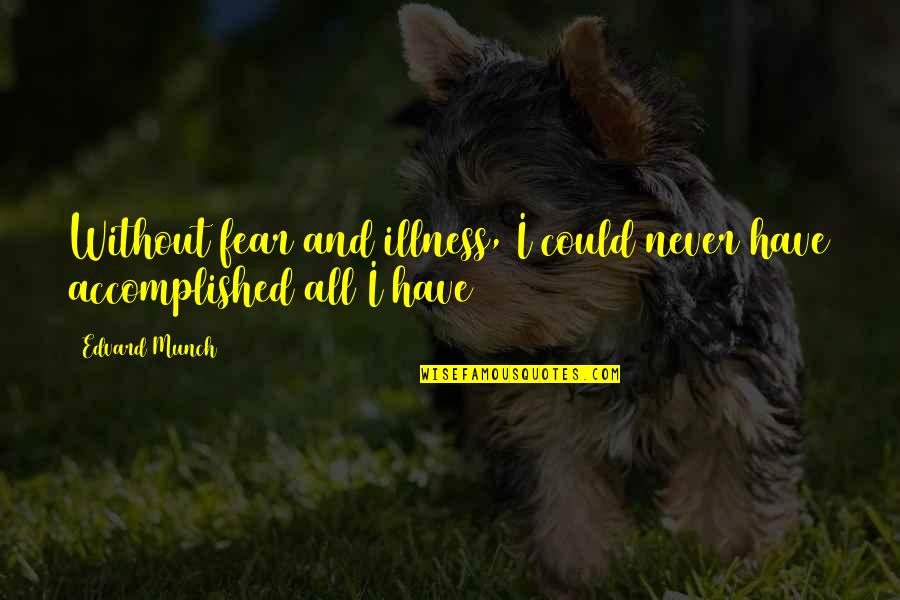 Mogens Smed Quotes By Edvard Munch: Without fear and illness, I could never have