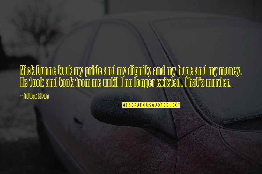 Moges Necho Quotes By Gillian Flynn: Nick Dunne took my pride and my dignity Moges Necho Quotes By Gillian Flynn: Nick Dunne took my pride and my dignity