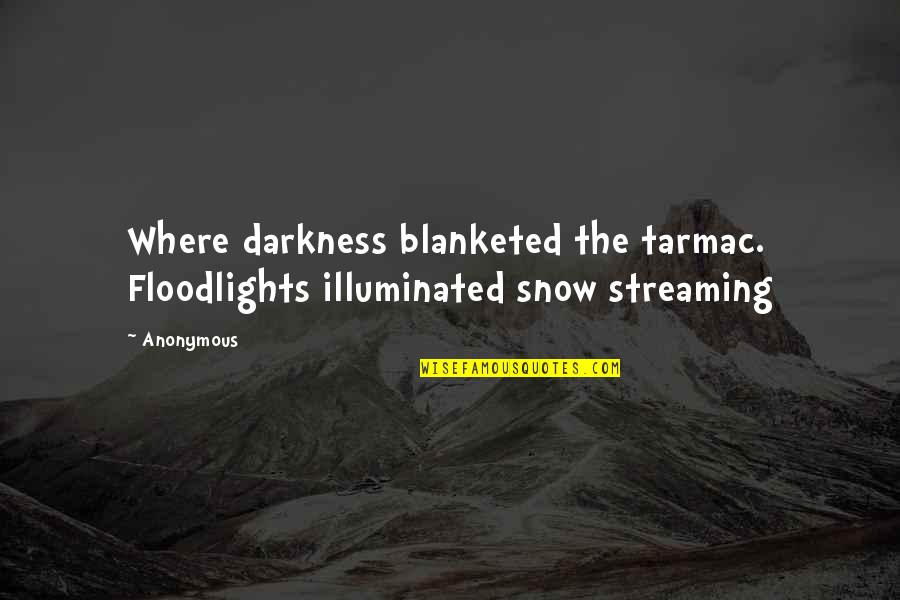 Moges Tegenu Quotes By Anonymous: Where darkness blanketed the tarmac. Floodlights illuminated snow