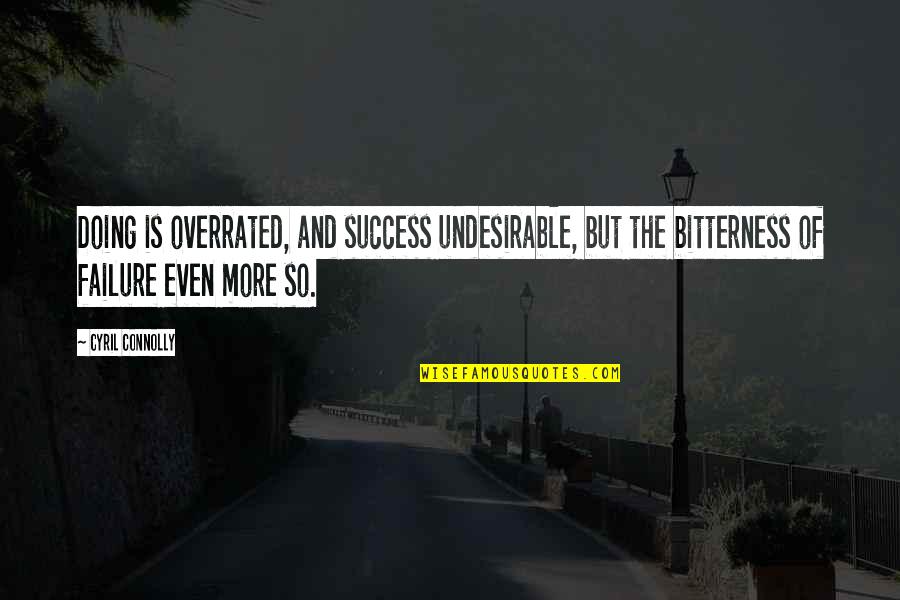 Moges Us Quotes By Cyril Connolly: Doing is overrated, and success undesirable, but the Moges Us Quotes By Cyril Connolly: Doing is overrated, and success undesirable, but the