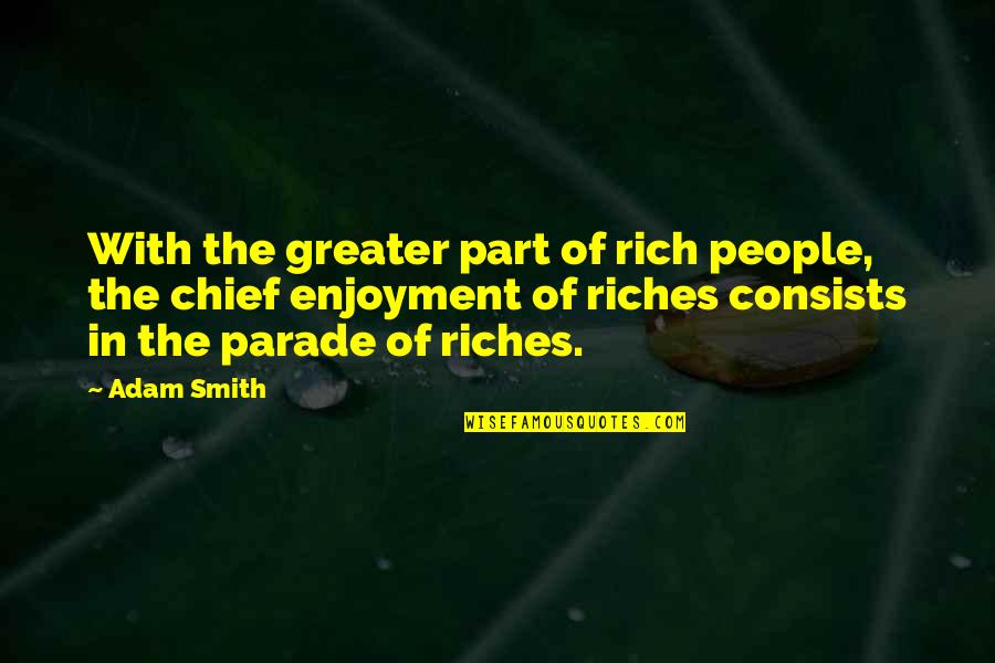 Moghimi Austin Quotes By Adam Smith: With the greater part of rich people, the