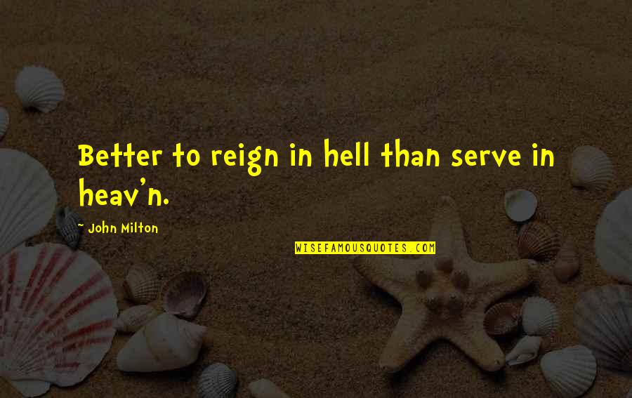Moghuls Quotes By John Milton: Better to reign in hell than serve in Moghuls Quotes By John Milton: Better to reign in hell than serve in