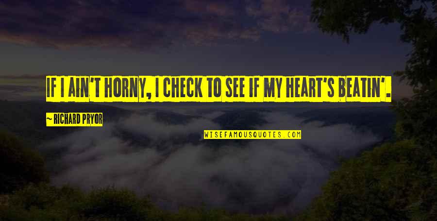 Mogie Yellow Lodge Quotes By Richard Pryor: If I ain't horny, I check to see