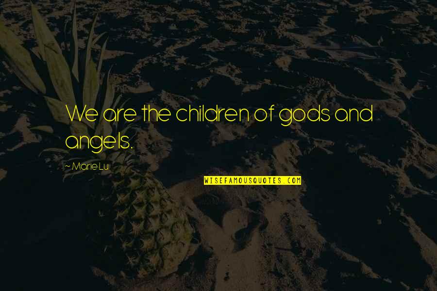 Mogilny Stats Quotes By Marie Lu: We are the children of gods and angels. Mogilny Stats Quotes By Marie Lu: We are the children of gods and angels.