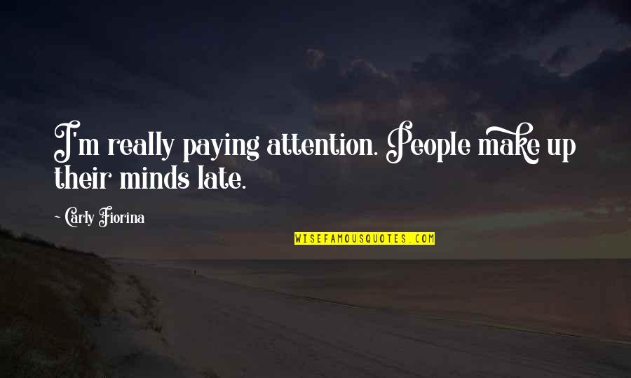 Moglie Infedele Quotes By Carly Fiorina: I'm really paying attention. People make up their Moglie Infedele Quotes By Carly Fiorina: I'm really paying attention. People make up their