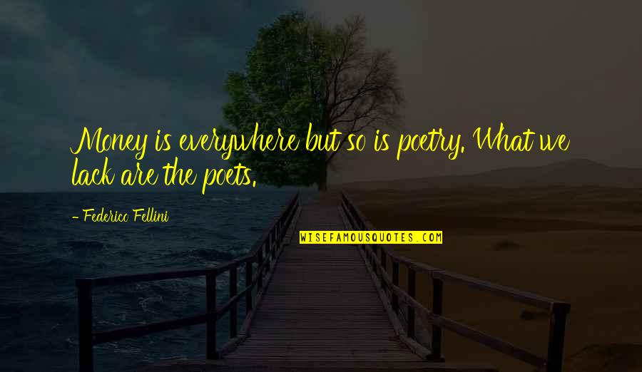 Moglie Infedele Quotes By Federico Fellini: Money is everywhere but so is poetry. What Moglie Infedele Quotes By Federico Fellini: Money is everywhere but so is poetry. What