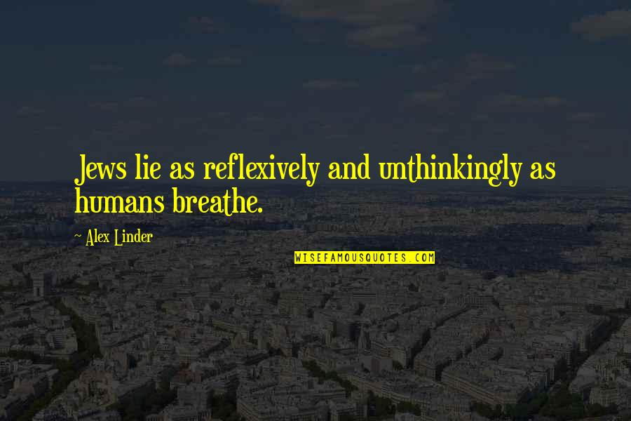 Mogliny Quotes By Alex Linder: Jews lie as reflexively and unthinkingly as humans