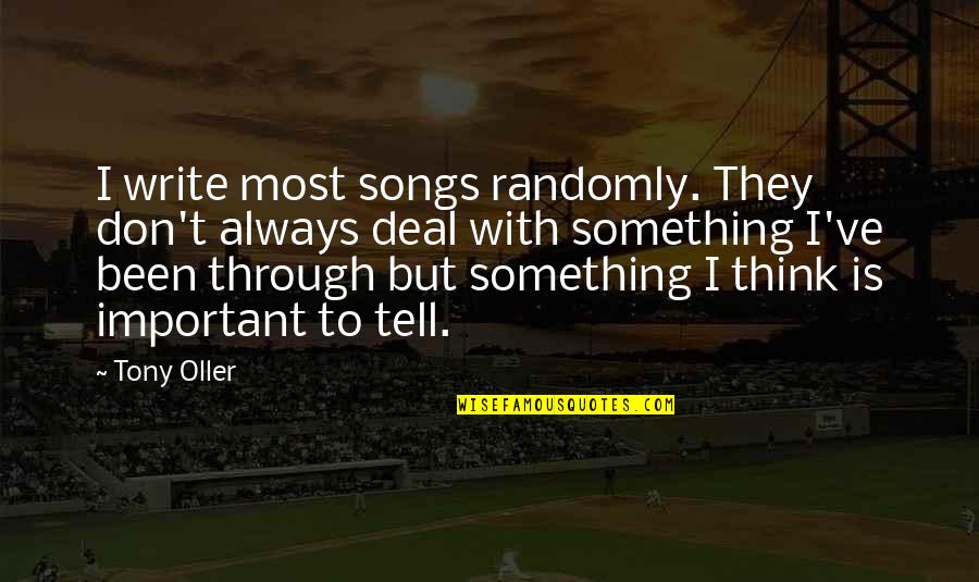 Mogliny Quotes By Tony Oller: I write most songs randomly. They don't always Mogliny Quotes By Tony Oller: I write most songs randomly. They don't always